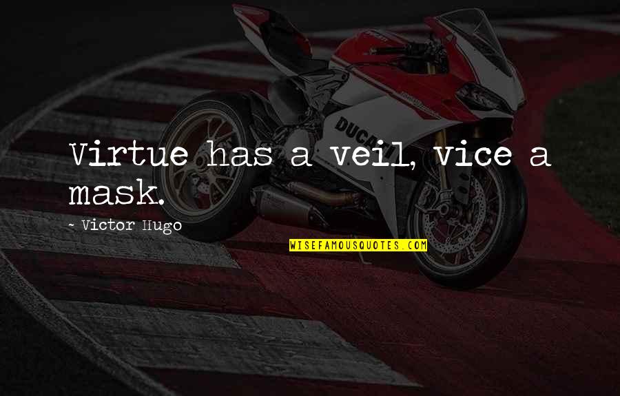 Vernon Grounds Quotes By Victor Hugo: Virtue has a veil, vice a mask. Vernon Grounds Quotes By Victor Hugo: Virtue has a veil, vice a mask.