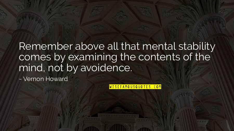 Vernon Howard Quotes By Vernon Howard: Remember above all that mental stability comes by