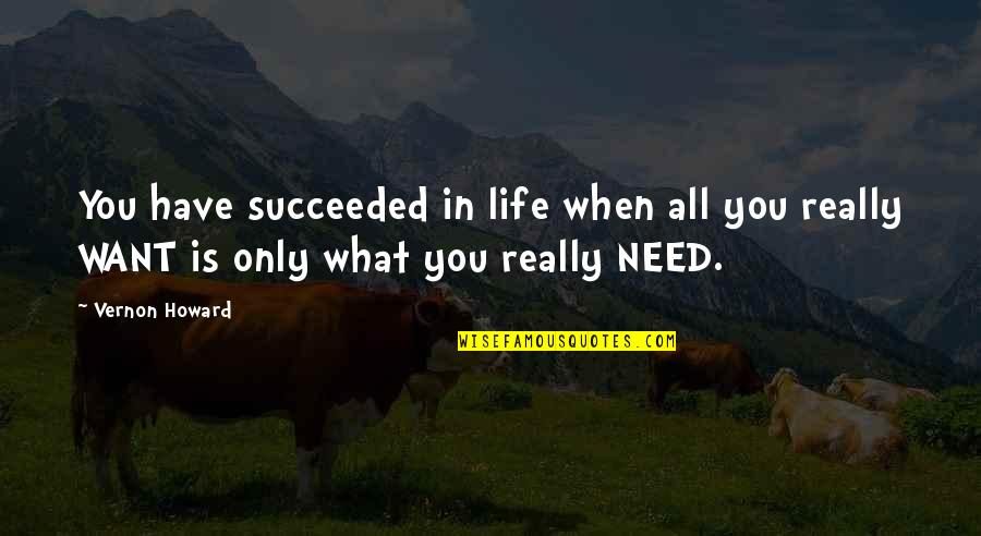 Vernon Howard Quotes By Vernon Howard: You have succeeded in life when all you