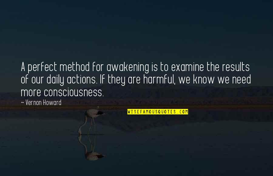 Vernon Howard Quotes By Vernon Howard: A perfect method for awakening is to examine