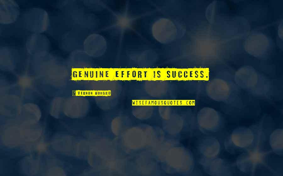Vernon Howard Quotes By Vernon Howard: Genuine effort is success.