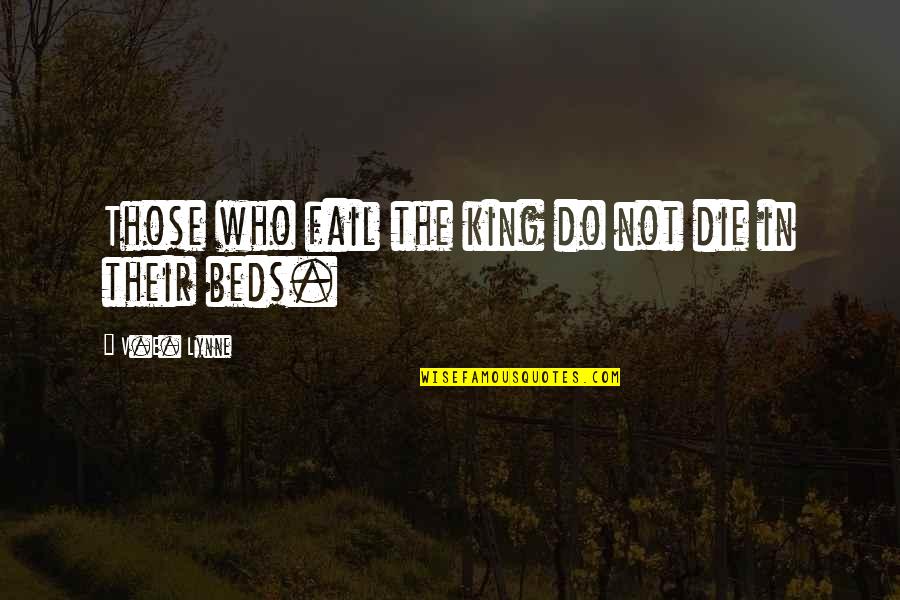 Vernon Roche Quotes By V.E. Lynne: Those who fail the king do not die
