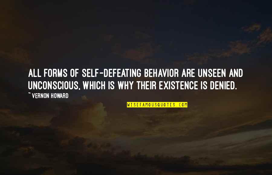 Vernon's Quotes By Vernon Howard: All forms of self-defeating behavior are unseen and