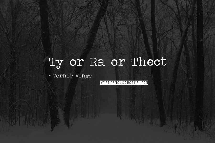 Vernor Vinge quotes: Ty or Ra or Thect