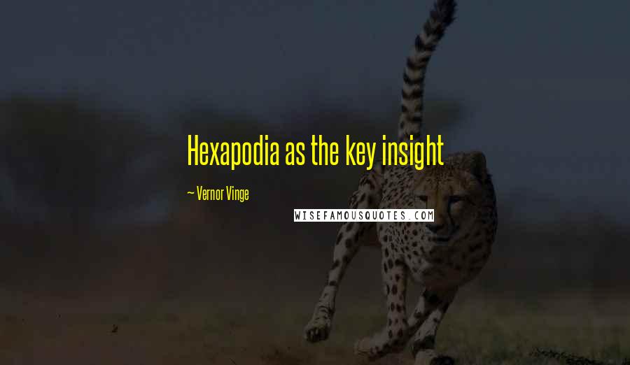 Vernor Vinge quotes: Hexapodia as the key insight