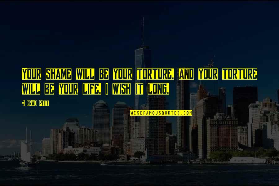 Vernos In English Quotes By Brad Pitt: Your shame will be your torture, and your