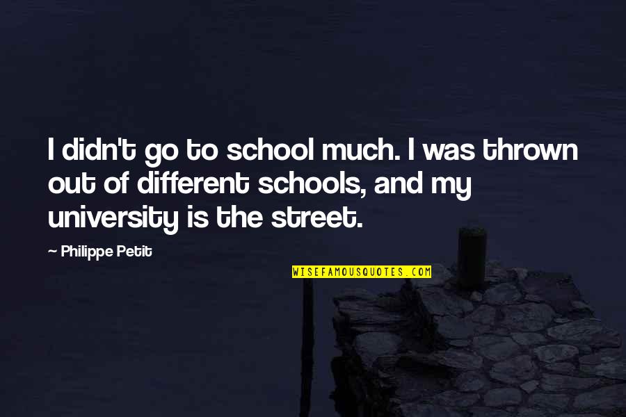 Vernos In English Quotes By Philippe Petit: I didn't go to school much. I was