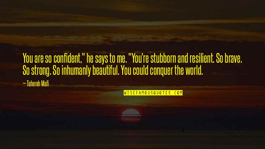 Vernos In English Quotes By Tahereh Mafi: You are so confident," he says to me.