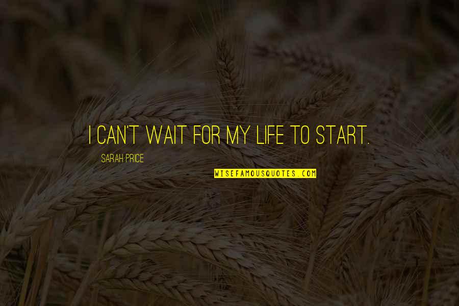 Vernunft In English Quotes By Sarah Price: I can't wait for my life to start. Vernunft In English Quotes By Sarah Price: I can't wait for my life to start.