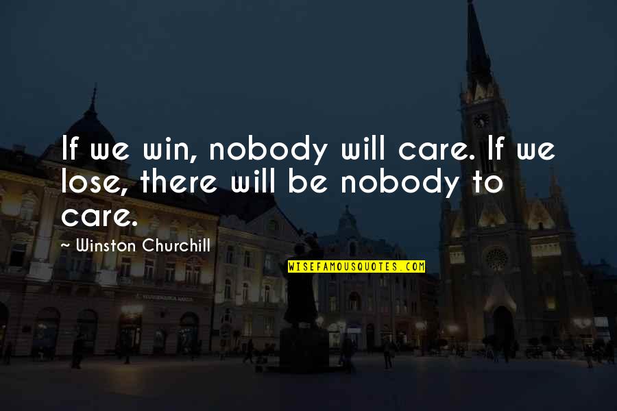 Vernus International School Quotes By Winston Churchill: If we win, nobody will care. If we