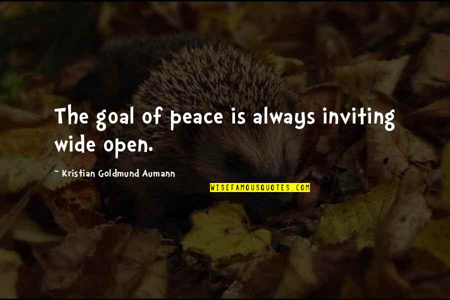 Vero Quotes By Kristian Goldmund Aumann: The goal of peace is always inviting wide