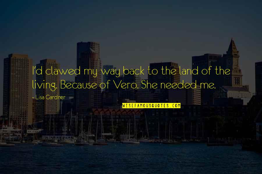 Vero Quotes By Lisa Gardner: I'd clawed my way back to the land