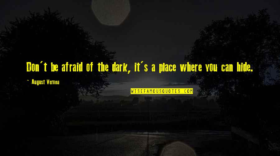 Verona Q Quotes By August Verona: Don't be afraid of the dark, it's a Verona Q Quotes By August Verona: Don't be afraid of the dark, it's a