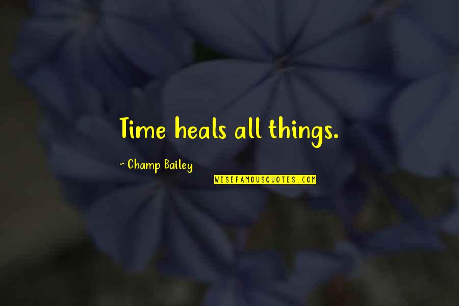 Verona Q Quotes By Champ Bailey: Time heals all things. Verona Q Quotes By Champ Bailey: Time heals all things.