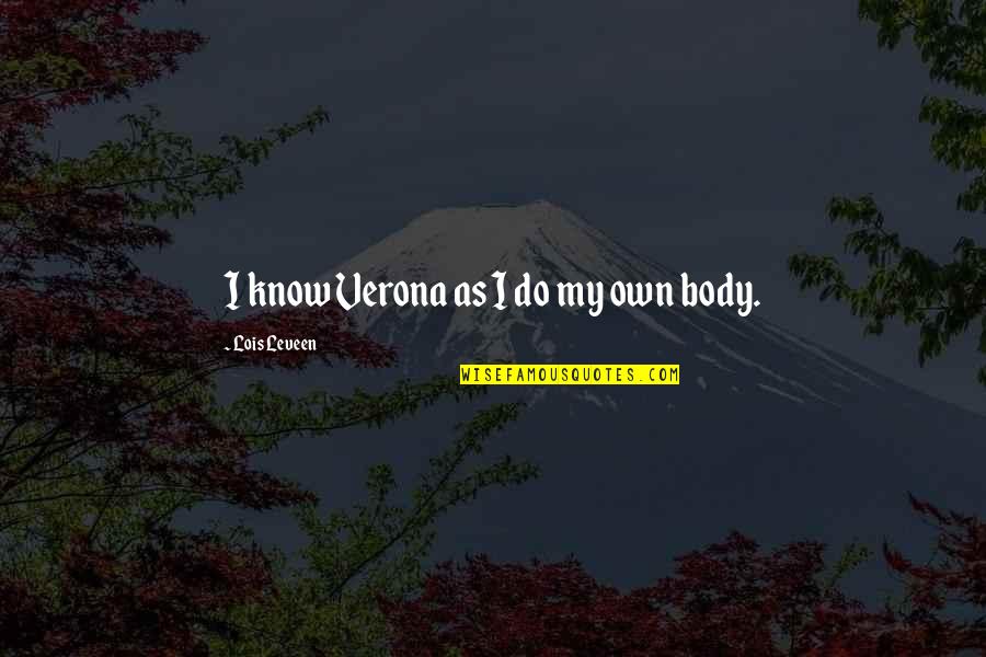 Verona Q Quotes By Lois Leveen: I know Verona as I do my own Verona Q Quotes By Lois Leveen: I know Verona as I do my own