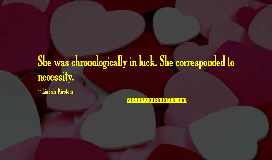 Veronalice Quotes By Lincoln Kirstein: She was chronologically in luck. She corresponded to