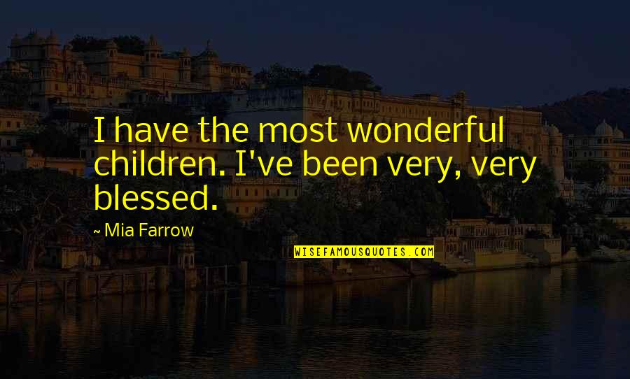 Veronalice Quotes By Mia Farrow: I have the most wonderful children. I've been