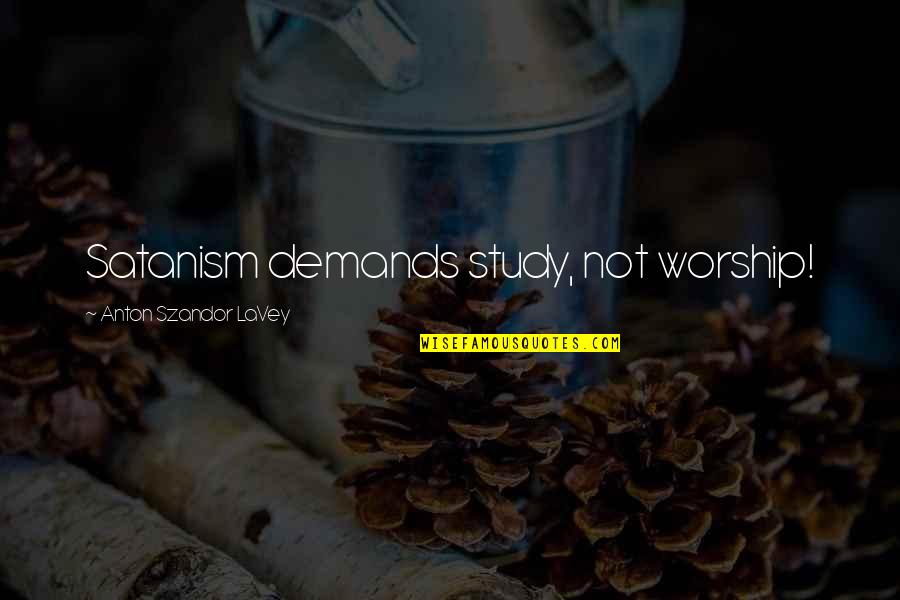 Veronica Decides To Die Quotes By Anton Szandor LaVey: Satanism demands study, not worship! Veronica Decides To Die Quotes By Anton Szandor LaVey: Satanism demands study, not worship!
