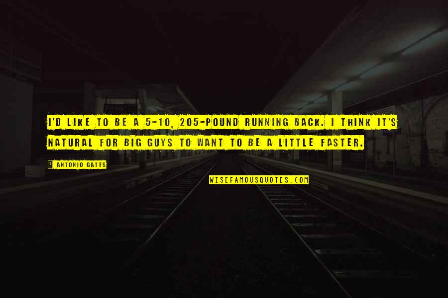 Veronica Decides To Die Quotes By Antonio Gates: I'd like to be a 5-10, 205-pound running Veronica Decides To Die Quotes By Antonio Gates: I'd like to be a 5-10, 205-pound running