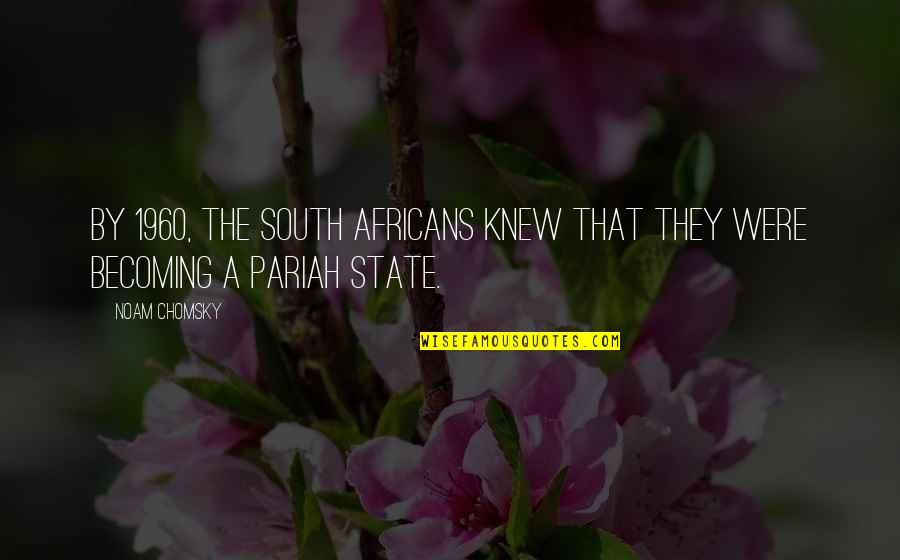 Veronica Decides To Die Quotes By Noam Chomsky: By 1960, the South Africans knew that they