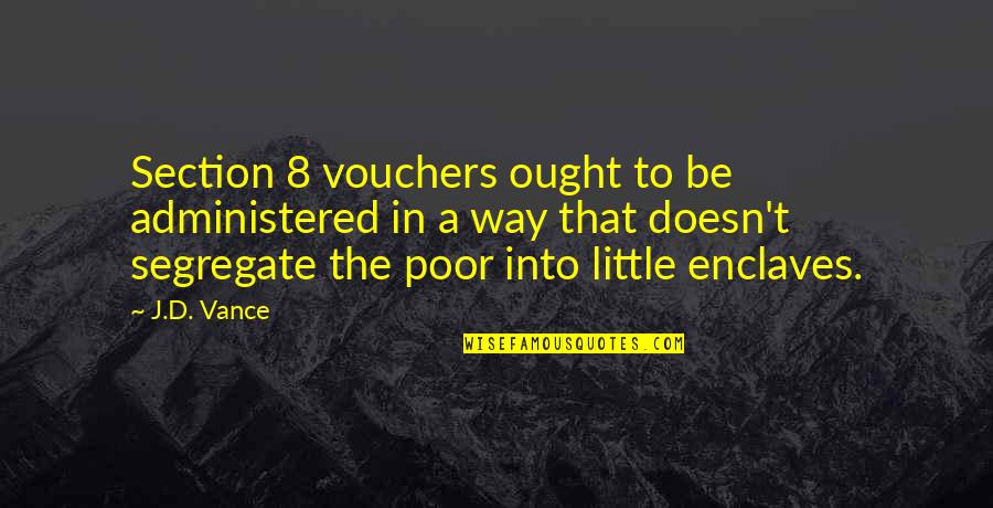 Veronica Etro Quotes By J.D. Vance: Section 8 vouchers ought to be administered in