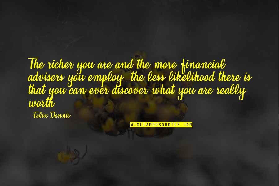 Veronica Giuliani Quotes By Felix Dennis: The richer you are and the more financial Veronica Giuliani Quotes By Felix Dennis: The richer you are and the more financial