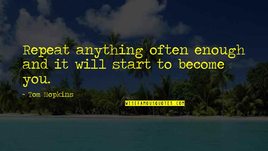 Veronica Heathers Quotes By Tom Hopkins: Repeat anything often enough and it will start