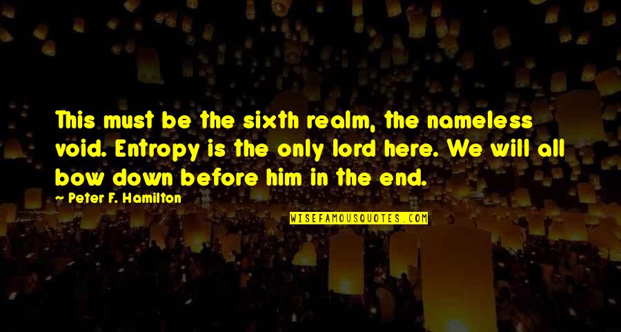 Veronica Mars Movie Quotes By Peter F. Hamilton: This must be the sixth realm, the nameless