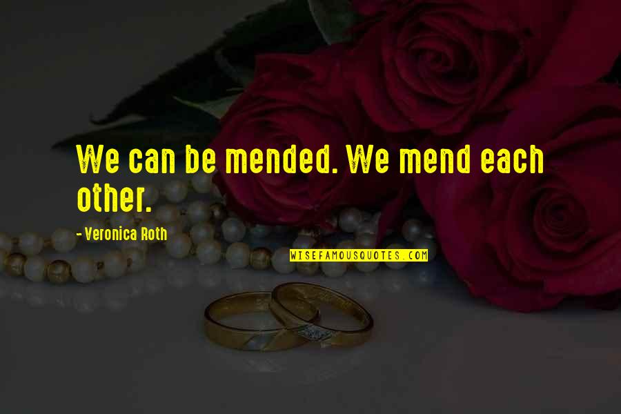 Veronica Quotes By Veronica Roth: We can be mended. We mend each other. Veronica Quotes By Veronica Roth: We can be mended. We mend each other.