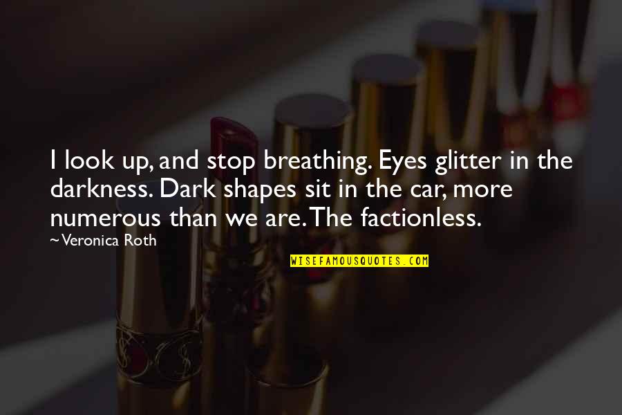 Veronica Quotes By Veronica Roth: I look up, and stop breathing. Eyes glitter Veronica Quotes By Veronica Roth: I look up, and stop breathing. Eyes glitter
