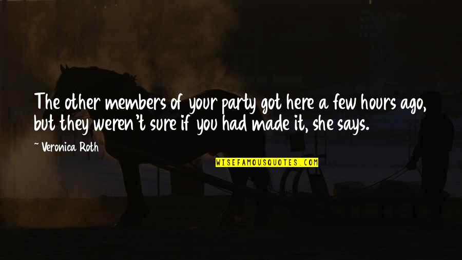 Veronica Quotes By Veronica Roth: The other members of your party got here Veronica Quotes By Veronica Roth: The other members of your party got here