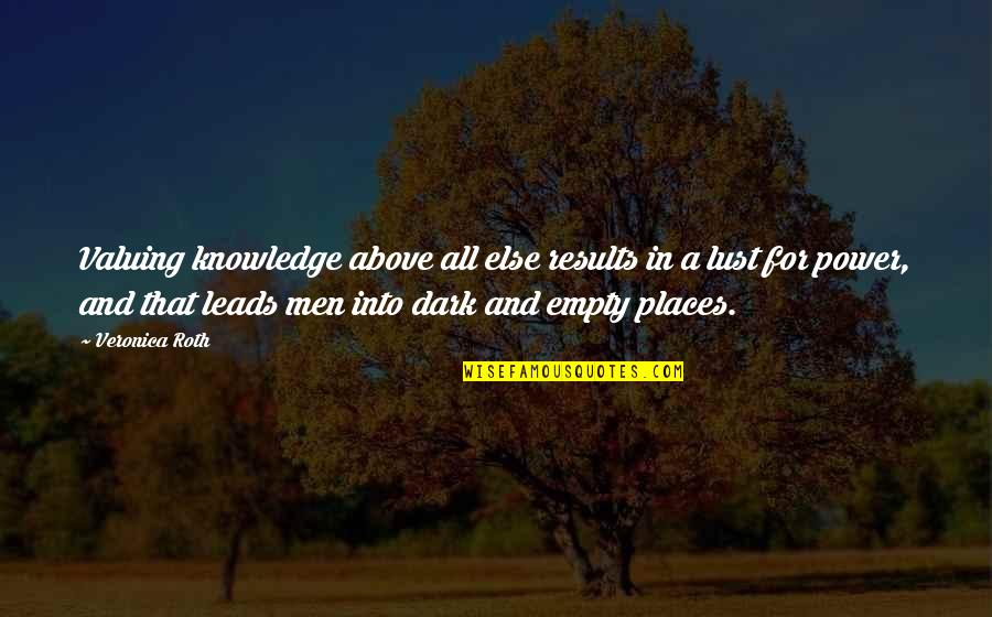Veronica Quotes By Veronica Roth: Valuing knowledge above all else results in a Veronica Quotes By Veronica Roth: Valuing knowledge above all else results in a