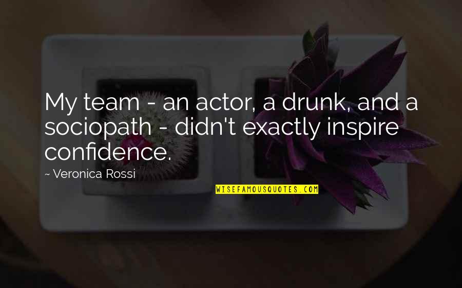 Veronica Rossi Quotes By Veronica Rossi: My team - an actor, a drunk, and