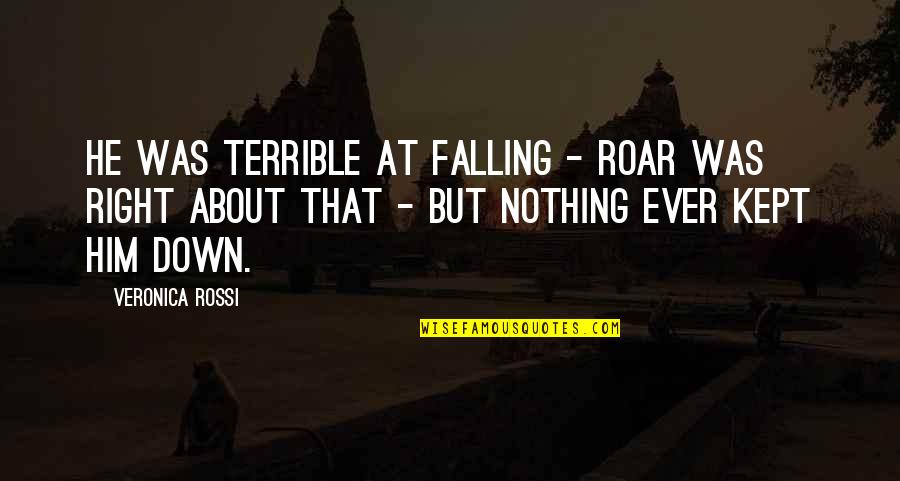 Veronica Rossi Quotes By Veronica Rossi: He was terrible at falling - Roar was