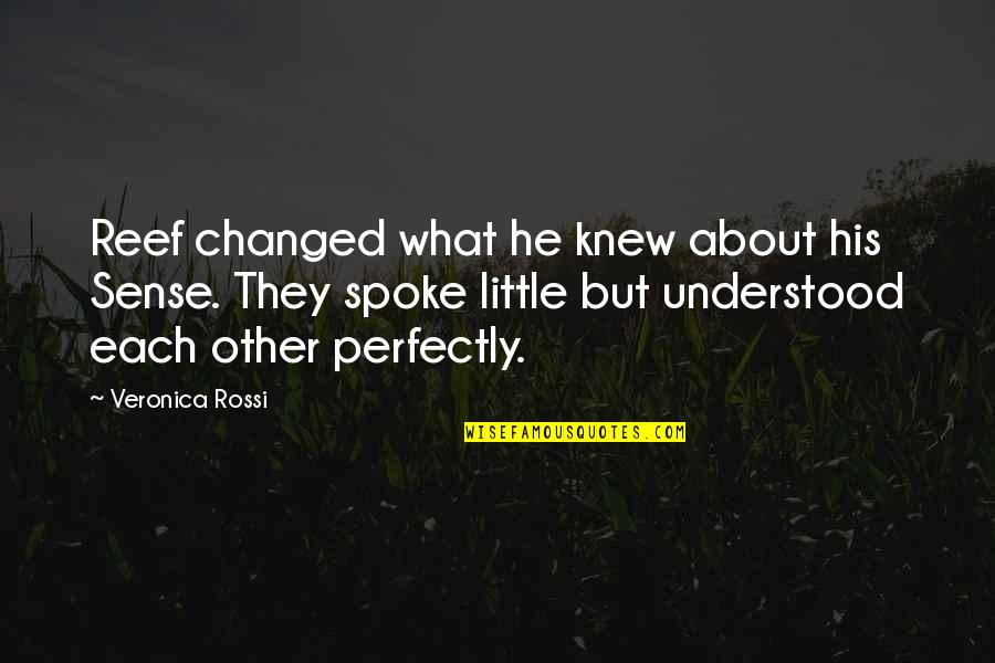 Veronica Rossi Quotes By Veronica Rossi: Reef changed what he knew about his Sense.