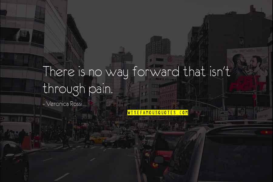 Veronica Rossi Quotes By Veronica Rossi: There is no way forward that isn't through