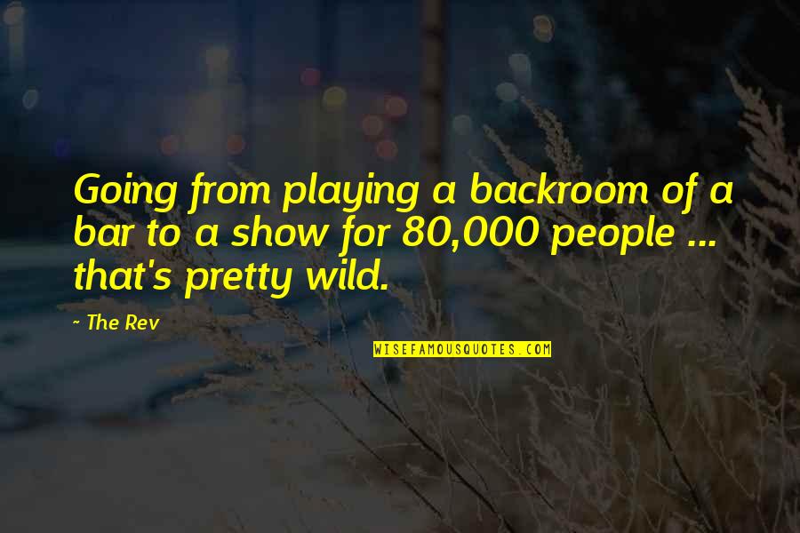 Veronica Varlow Quotes By The Rev: Going from playing a backroom of a bar Veronica Varlow Quotes By The Rev: Going from playing a backroom of a bar