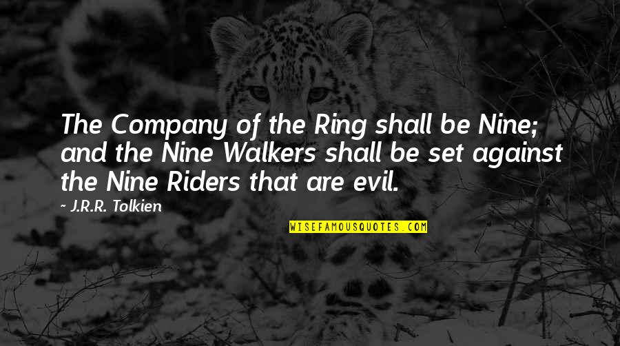 Veronicas Untouched Quotes By J.R.R. Tolkien: The Company of the Ring shall be Nine;