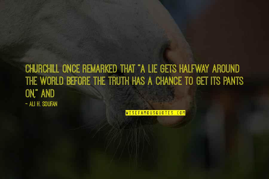 Veronick Dentist Quotes By Ali H. Soufan: Churchill once remarked that "a lie gets halfway