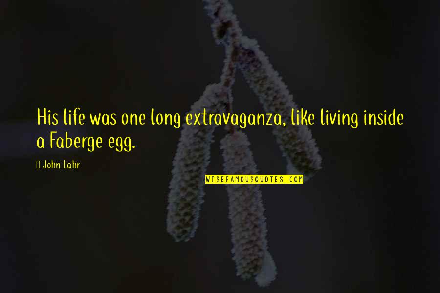 Veronick Dentist Quotes By John Lahr: His life was one long extravaganza, like living