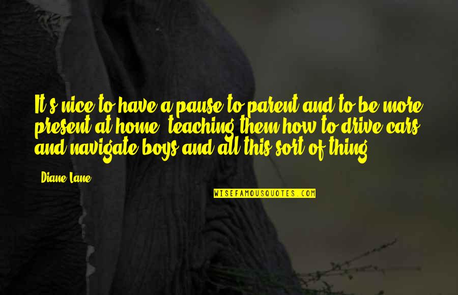 Veronicos Quotes By Diane Lane: It's nice to have a pause to parent