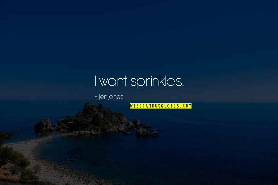 Veroniek Quotes By Jen Jones: I want sprinkles. Veroniek Quotes By Jen Jones: I want sprinkles.
