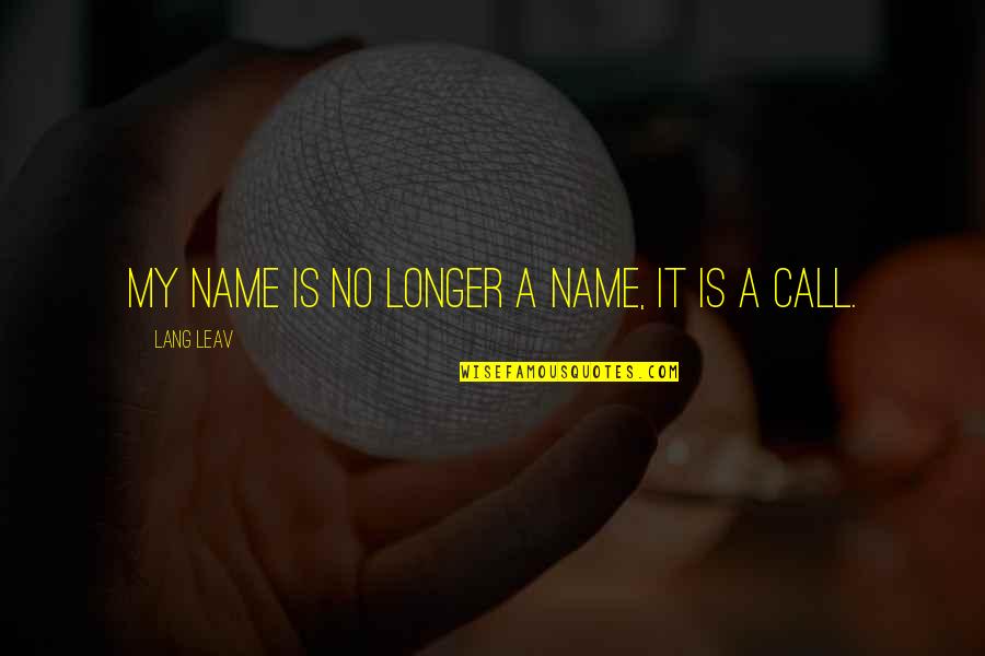 Veroniek Quotes By Lang Leav: My name is no longer a name, it Veroniek Quotes By Lang Leav: My name is no longer a name, it