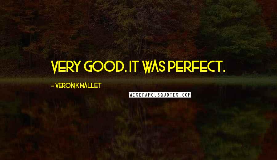 Veronik Mallet quotes: Very good. It was perfect.