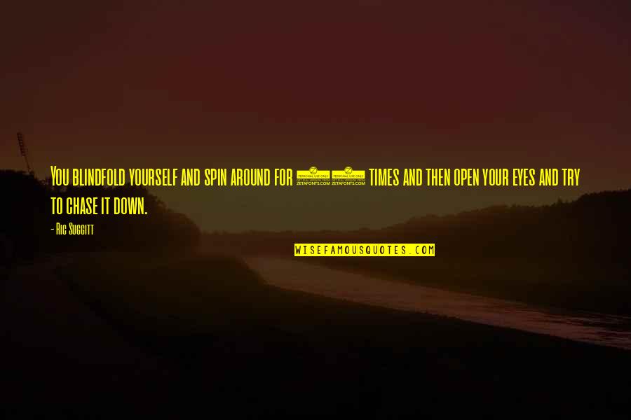 Veronika Decide Morrer Quotes By Ric Suggitt: You blindfold yourself and spin around for 10 Veronika Decide Morrer Quotes By Ric Suggitt: You blindfold yourself and spin around for 10