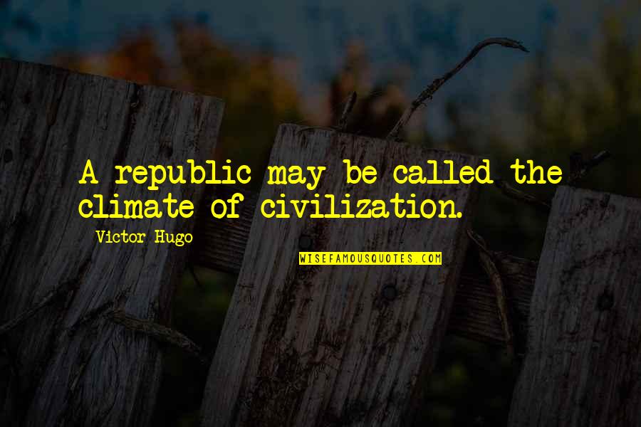 Veronika Decide Morrer Quotes By Victor Hugo: A republic may be called the climate of Veronika Decide Morrer Quotes By Victor Hugo: A republic may be called the climate of