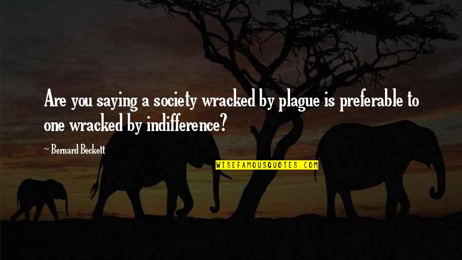 Veronikas Blushing Quotes By Bernard Beckett: Are you saying a society wracked by plague Veronikas Blushing Quotes By Bernard Beckett: Are you saying a society wracked by plague