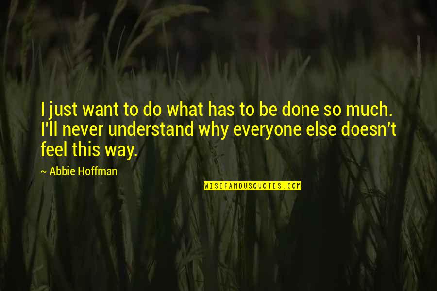 Verono Homes Quotes By Abbie Hoffman: I just want to do what has to