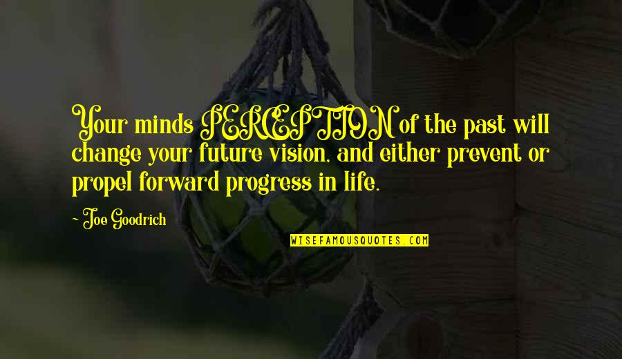 Veroorzaken In Het Quotes By Joe Goodrich: Your minds PERCEPTION of the past will change