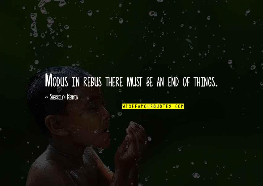 Veros Miles Quotes By Sherrilyn Kenyon: Modus in rebus there must be an end Veros Miles Quotes By Sherrilyn Kenyon: Modus in rebus there must be an end